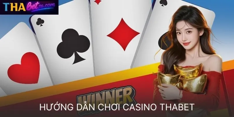 HƯỚNG DẪN CHƠI CASINO THABET VÀ LƯU Ý ĐỂ CÁ CƯỢC AN TOÀN
