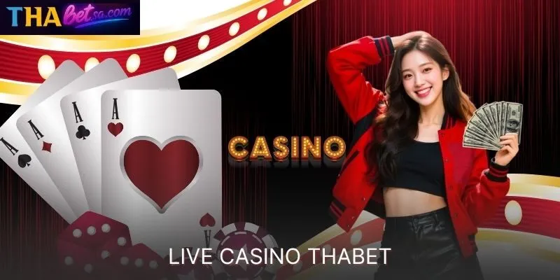HƯỚNG DẪN CHƠI LIVE CASINO THABET VÀ NHẬN ƯU ĐÃI BẤT NGỜ